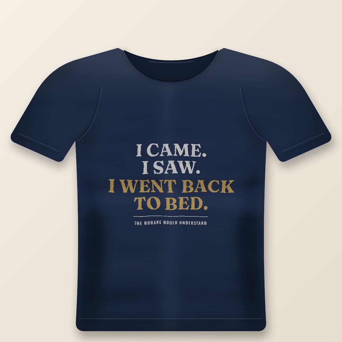 I Came, I Saw, I Went Back To Bed Tee