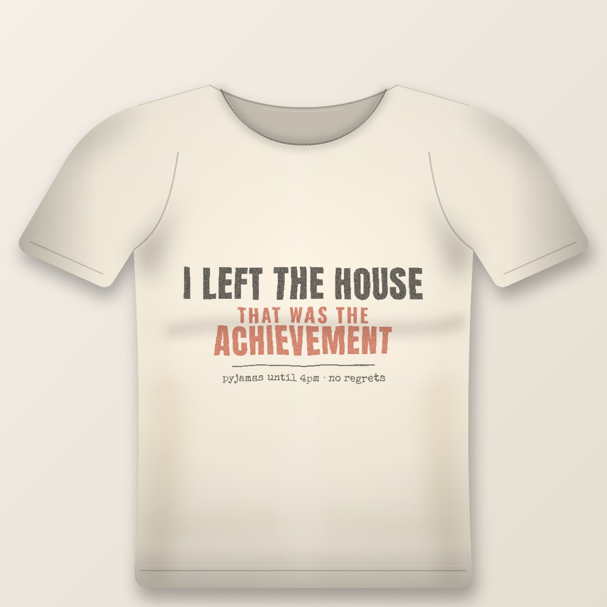 I Left The House Tee