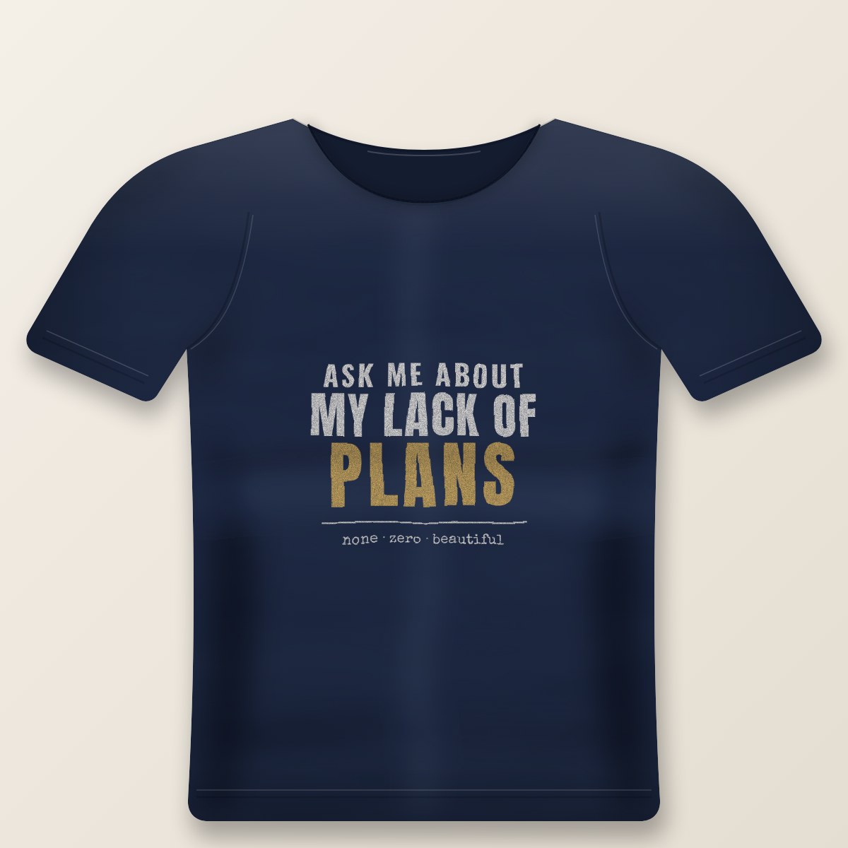 Ask Me About My Lack Of Plans Tee