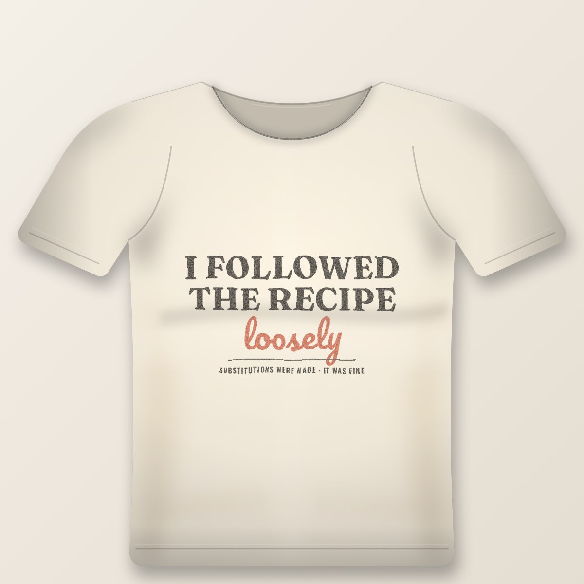 I Followed The Recipe Tee