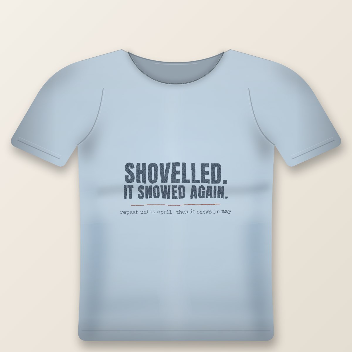 Shovelled. It Snowed Again. Tee