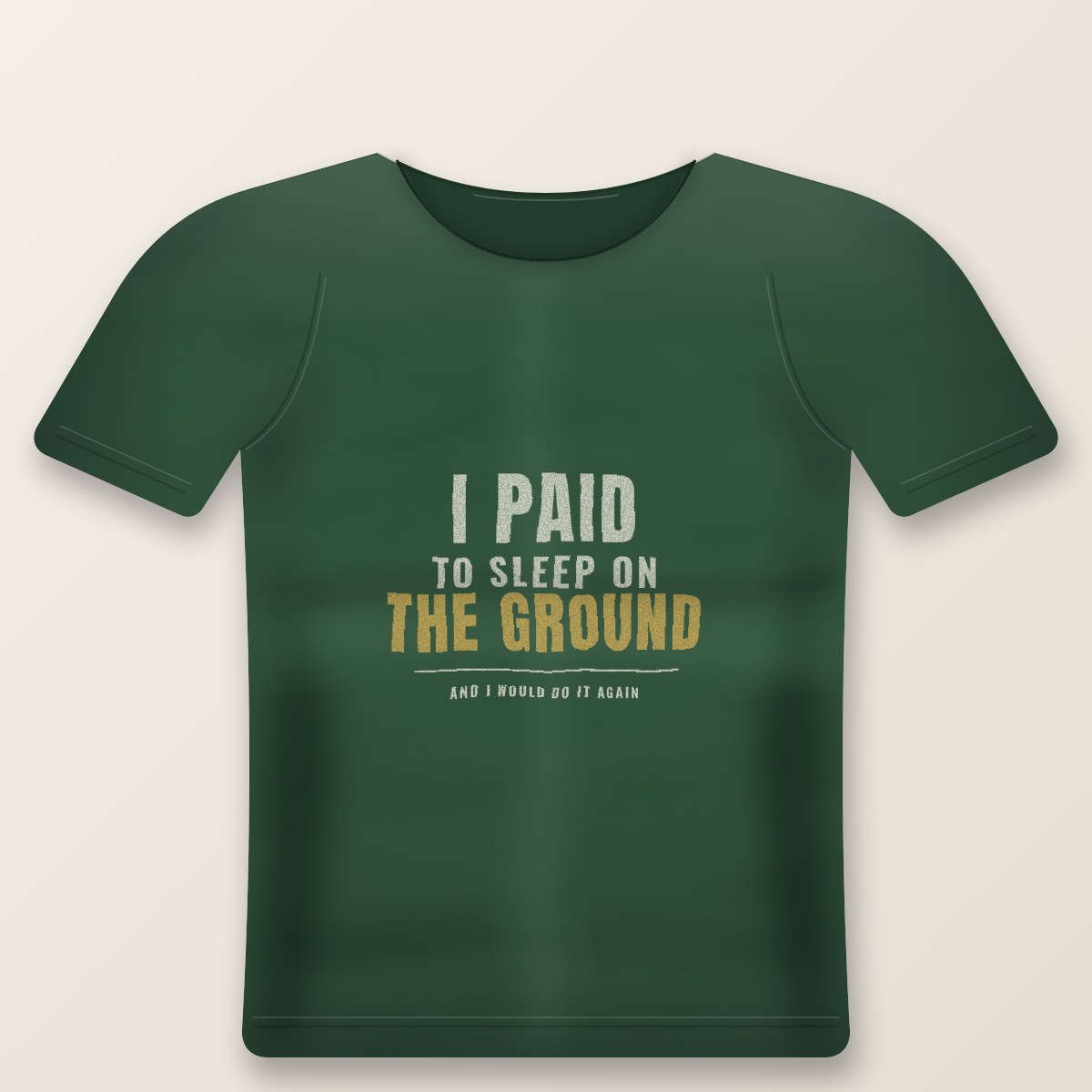 I Paid To Sleep On The Ground Tee