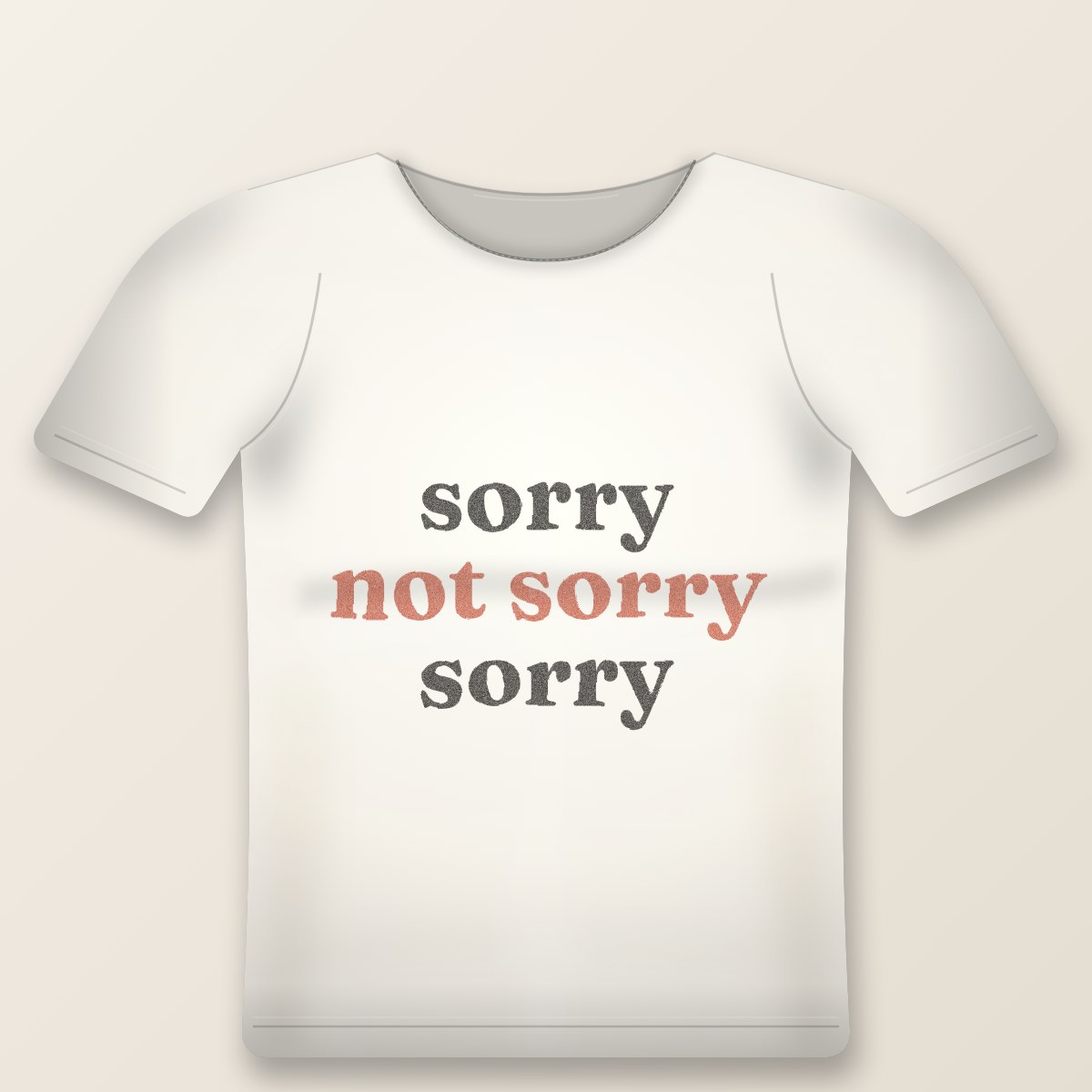 Sorry Not Sorry Sorry Tee